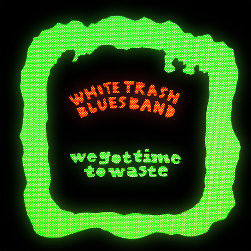 You are currently viewing WHITE TRASH BLUES BAND – We got time to waste