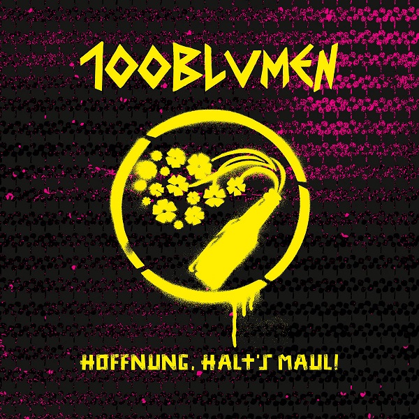 You are currently viewing 100BLUMEN – Hoffnung halt’s Maul!