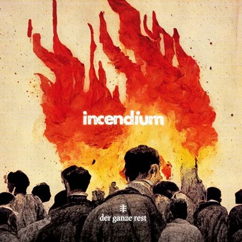 You are currently viewing DER GANZE REST – Incendium