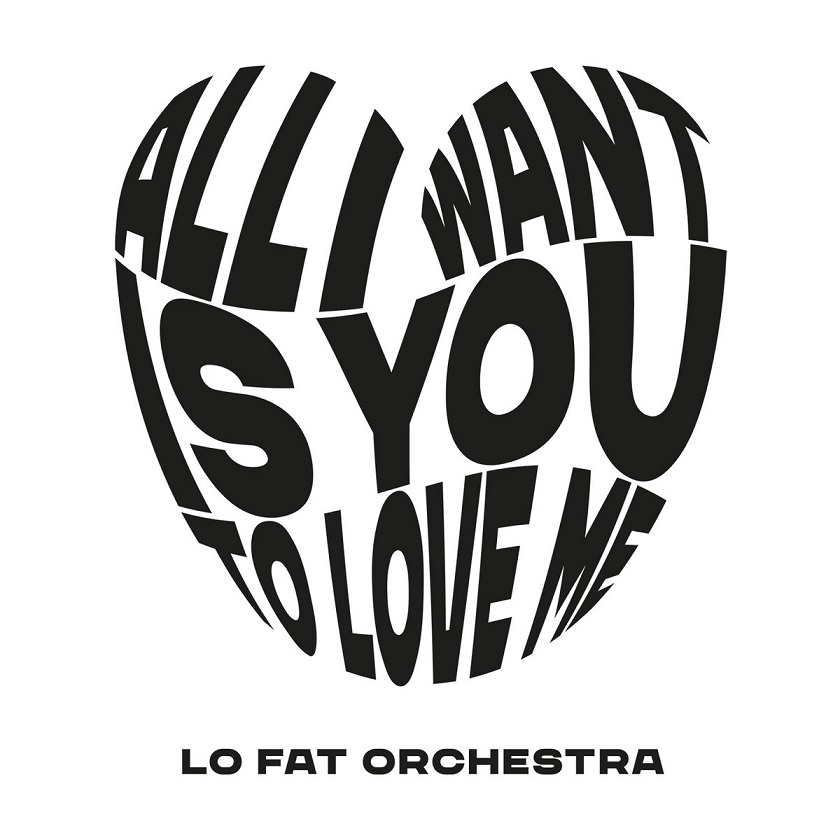Read more about the article LO FAT ORCHESTRA – All I want (is you to love me)