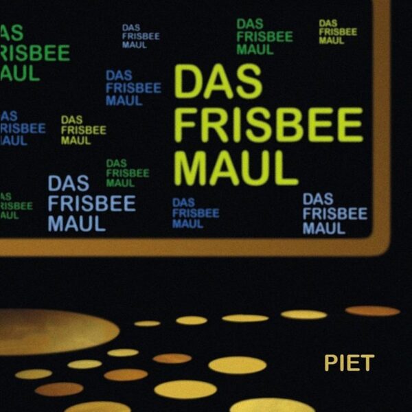 DAS FRISBEE MAUL – Piet