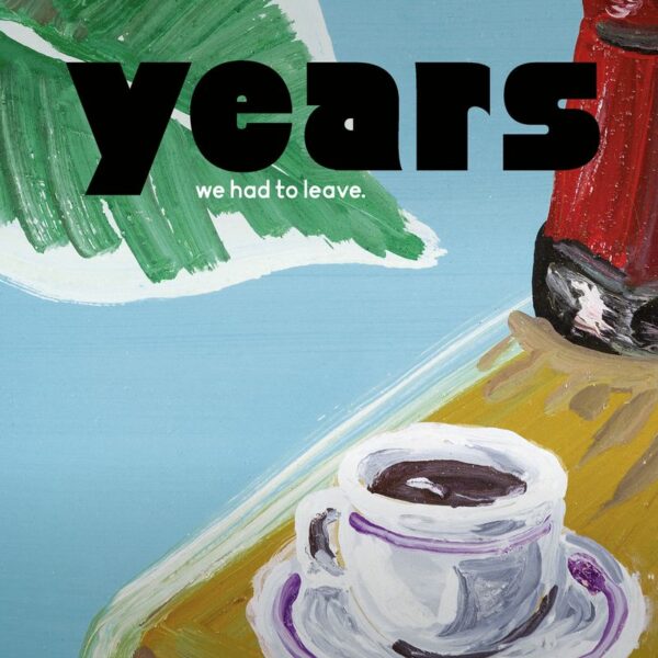 WE HAD TO LEAVE – Years