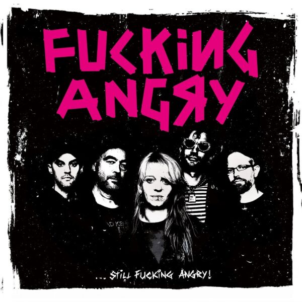 F*CKING ANGRY – …still fucking angry!