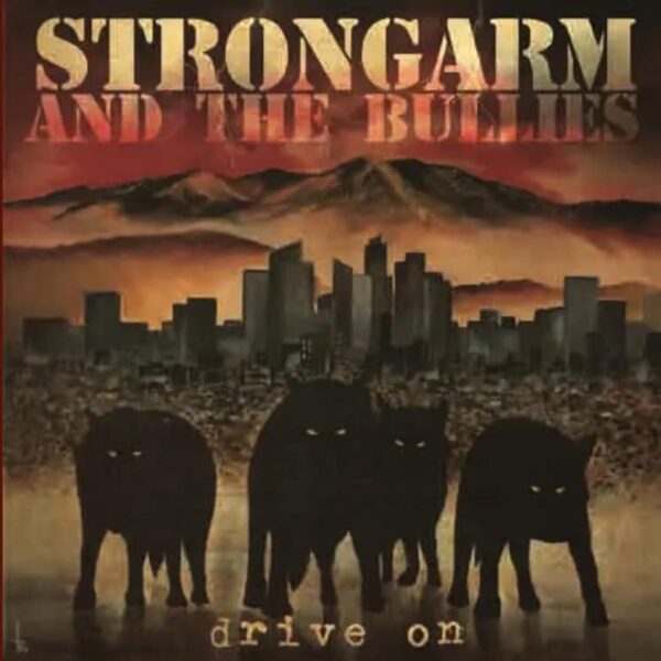 STRONGARM AND THE BULLIES – Drive on
