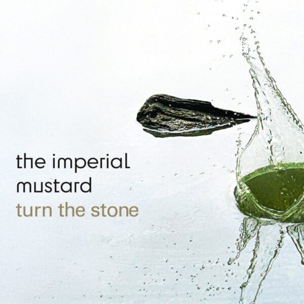 THE IMPERIAL MUSTARD – Turn the stone