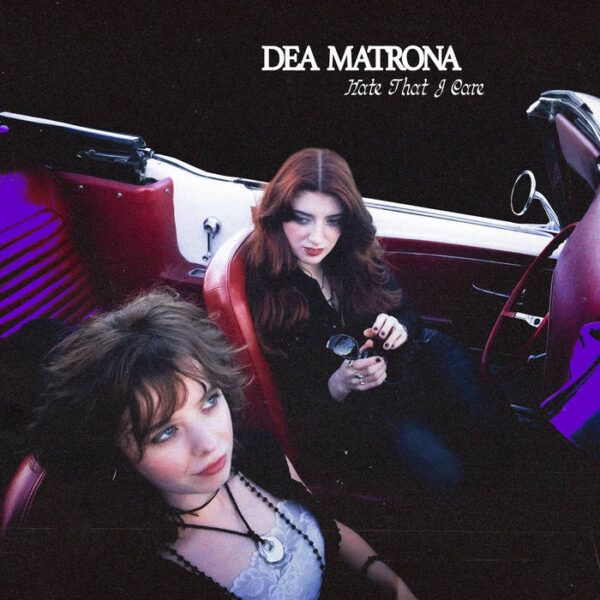 DEA MATRONA – Hate that I care