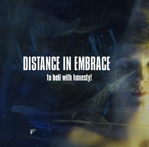 Read more about the article DISTANCE IN EMBRACE – To hell with honesty!