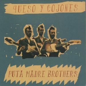 Read more about the article PUTA MADRE BROTHERS – Queso y cojones