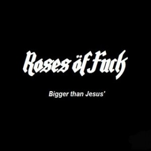 Read more about the article ROSES ÖF FUCK – Bigger than Jesus