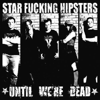 Read more about the article STAR FUCKING HIPSTER – Until we’re dead