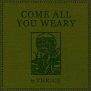 Read more about the article THRICE – Come all you weary