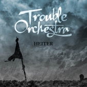 Read more about the article TROUBLE ORCHESTRA – Heiter