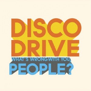 Read more about the article DISCO DRIVE – What’s wrong with you, people?