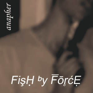 Read more about the article FISH BY FORCE – Anapher