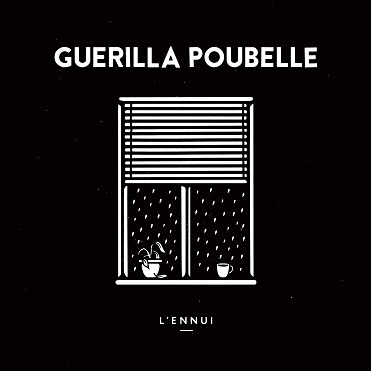 You are currently viewing GUERILLA POUBELLE – L’Ennui