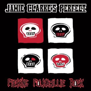 You are currently viewing JAMIE CLARKE’S PERFECT – Fucking Folkabillie Rock