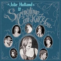 You are currently viewing JOLIE HOLLAND – Springtime can kill you