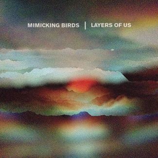 You are currently viewing MIMICKING BIRDS – Layers of us