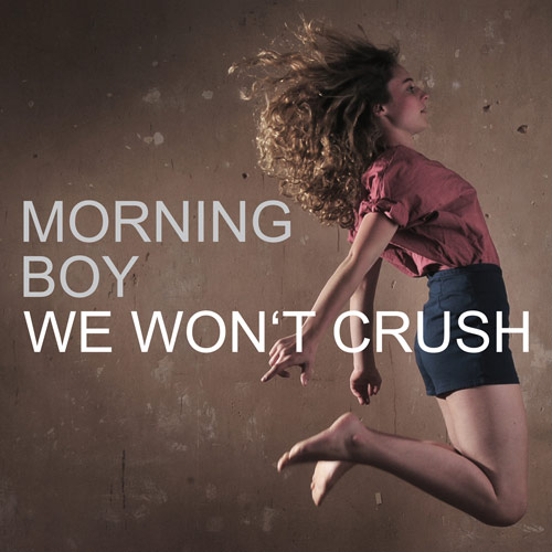 You are currently viewing MORNING BOY – We won’t crush