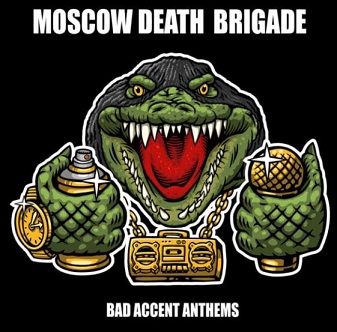 You are currently viewing MOSCOW DEATH BRIGADE – Bad accent anthems