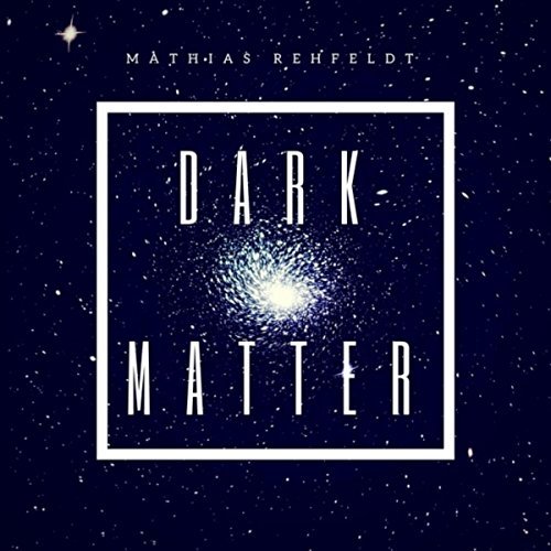 You are currently viewing MATHIAS REHFELDT – Dark matter