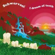 You are currently viewing SCHWERVON! – I dream of teeth