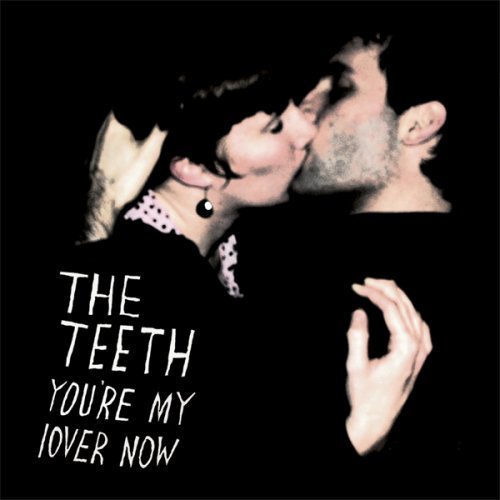You are currently viewing THE TEETH – You’re my lover now