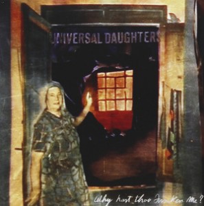 Read more about the article UNIVERSAL DAUGHTERS – Why hast thou forsaken me?