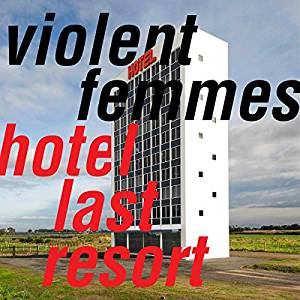 You are currently viewing VIOLENT FEMMES – Hotel Last Resort