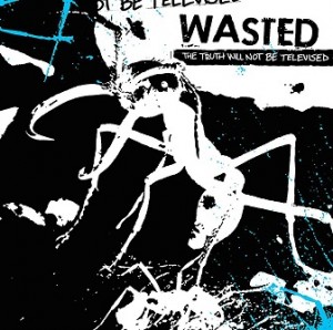 Read more about the article WASTED – The truth will not be televised